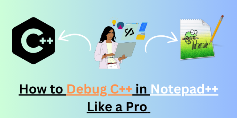 How to Debug C++ in Notepad++ Like a Pro