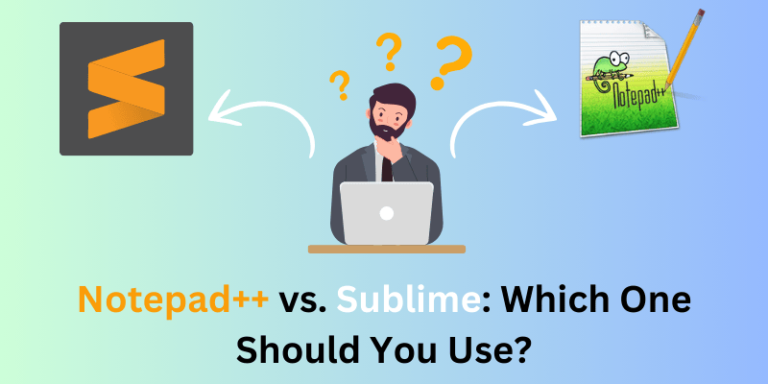 Notepad++ vs. Sublime Which One Should You Use