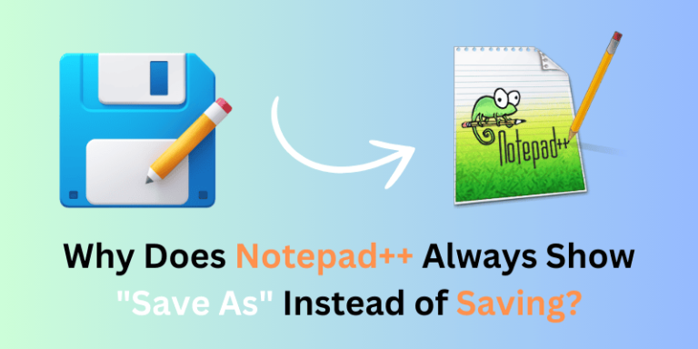 Why Does Notepad++ Always Show Save As Instead of Saving