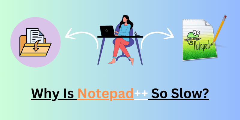 why Notepad++ is slow