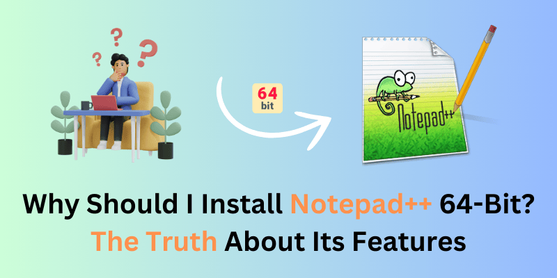 Why Should I Install Notepad++ 64-Bit