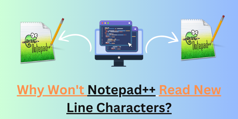 Why Won't Notepad++ Read New Line Characters